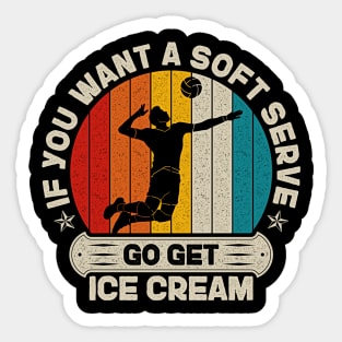 If You Want A Soft Serve Go get Ice Cream Vintage Volleyball Sticker